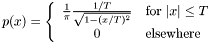 \[ p(x) = \left\{ \begin{array}{cl} \frac{1}{\pi}\frac{1/T}{\sqrt{1-(x/T)^2}} & \mbox{for } |x|\leq T \\ 0 & \mbox{elsewhere} \end{array} \right. \]