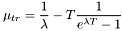 \[\mu_{tr}=\frac{1}{\lambda} - T\frac{1}{e^{\lambda T}-1}\]