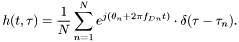 \[ h(t,\tau) = \frac{1}{N} \sum_{n=1}^{N} e^{j(\theta_n + 2\pi f_{Dn}t)} \cdot \delta(\tau - \tau_n). \]